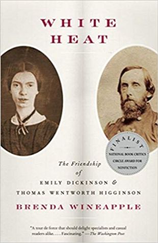 White Heat: The Friendship of Emily Dickinson & Thomas Wentworth Higginson