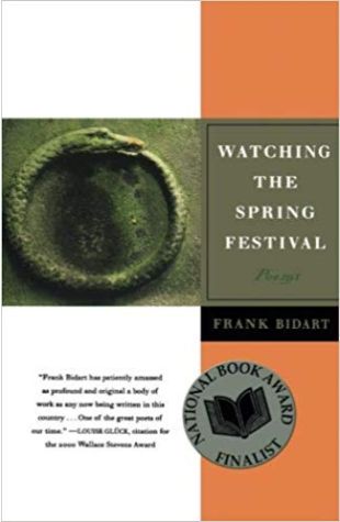 Watching the Spring Festival: Poems Frank Bidart