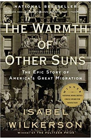 The Warmth of Other Suns: The Epic Story of America’s Great Migration Isabel Wilkerson