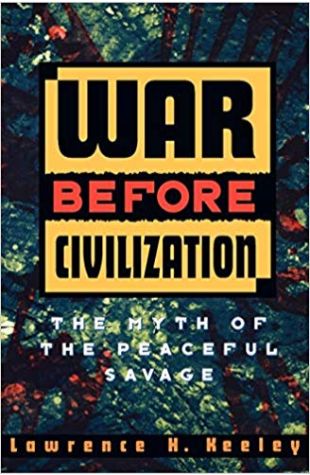 War Before Civilization: The Myth of the Peaceful Savage