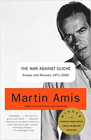 The War Against Cliche: Essays and Reviews, 1971-2000 Martin Amis