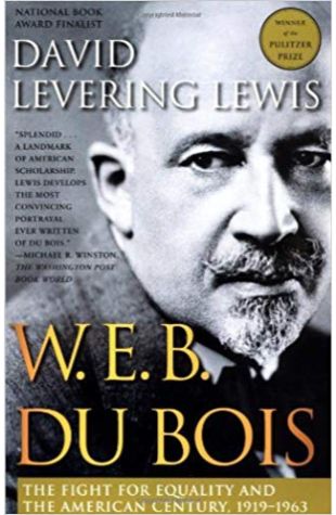 W. E. B. Du Bois: The Fight for Equality and the American Century 1919-1963 David Levering Lewis