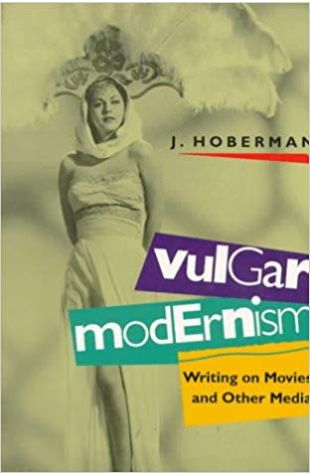 Vulgar Modernism: Writing on Movies and Other Media