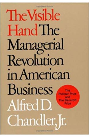 The Visible Hand: The Managerial Revolution in American Business