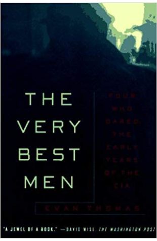 The Very Best Men: Four Who Dared: The Early Years of the CIA