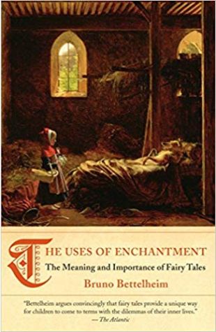 The Uses of Enchantment: The Meaning and Importance of Fairy Tales Bruno Bettelheim