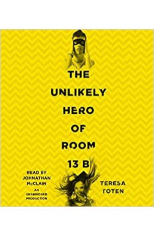 The Unlikely Hero of Room 13B Teresa Toten