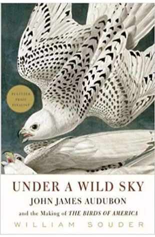 Under a Wild Sky: John James Audubon and the Making of The Birds of America