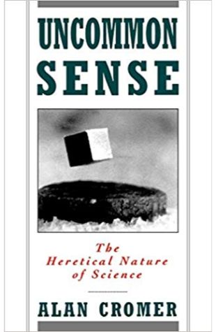 Uncommon Sense: The Heretical Nature of Science