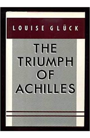 The Triumph of Achilles Louise Glück