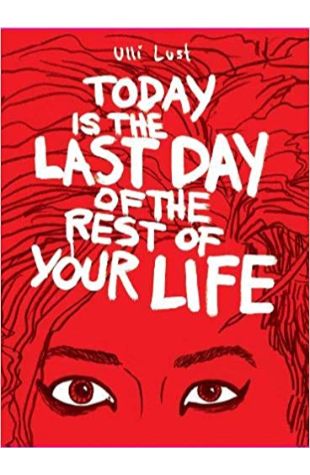 Today is the Last Day of the Rest of Your Life, Ulli Lust