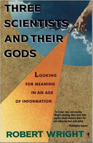 Three Scientists and Their Gods: Looking for Meaning in an Age of Information