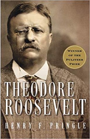 Theodore Roosevelt: A Biography Henry F. Pringle