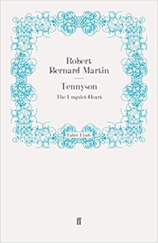 Tennyson: The Unquiet Heart Robert Bernard Martin