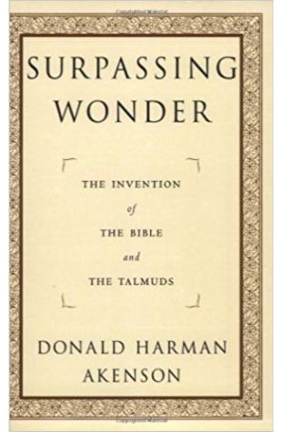 Surpassing Wonder - The Invention of the Bible and the Talmuds