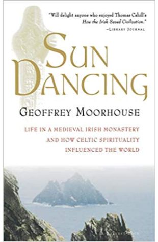 Sun Dancing: Life in a Medieval Irish Monastery and How Celtic Spirituality Influenced the World