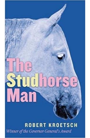 The Studhorse Man Robert Kroetsch