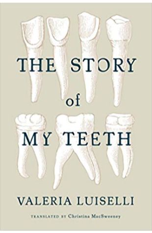 The Story of My Teeth (Translated from Spanish by Christina MacSweeney)