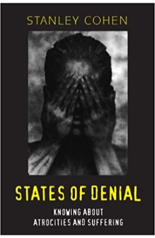 States of Denial: Knowing About Atrocities and Suffering