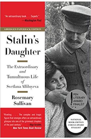 Stalin’s Daughter: The Extraordinary and Tumultuous Life of Svetlana Alliluyeva