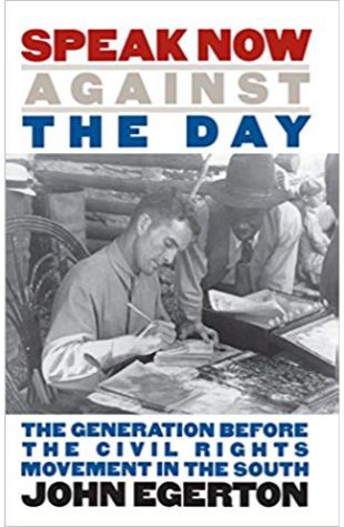 Speak Now Against the Day: The Generation Before the Civil Rights Movement in the South