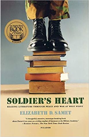 Soldier's Heart: Reading Literature Through Peace and War at West Point Elizabeth D. Samet