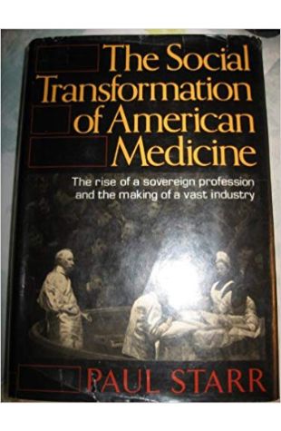 The Social Transformation of American Medicine Paul Starr