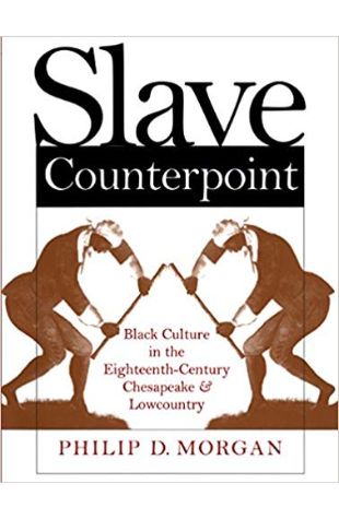 Slave Counterpoint: Black Culture in the Eighteenth-Century Chesapeake and Lowcountry