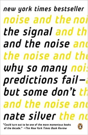 The Signal and the Noise: Why So Many Predictions Fail—but Some Don't