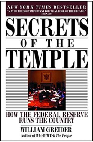 Secrets of the Temple: How the Federal Reserve Runs the Country William Greider