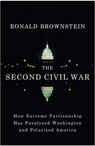 The Second Civil War: How Extreme Partisanship Has Paralyzed Washington and Polarized America