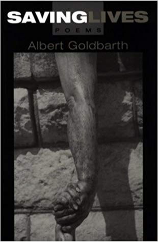 Saving Lives Albert Goldbarth