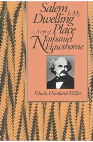 Salem Is My Dwelling Place: A Life of Nathaniel Hawthorne