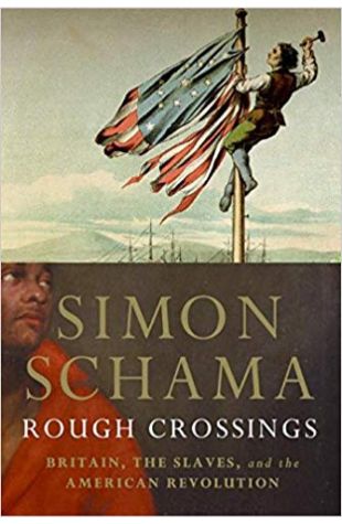 Rough Crossings: Britain, the Slaves and the American Revolution Simon Schama