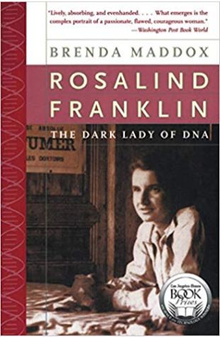 Rosalind Franklin: The Dark Lady of DNA Brenda Maddox