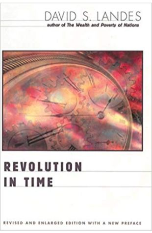 Revolution in Time: Clocks and the Making of the Modern World