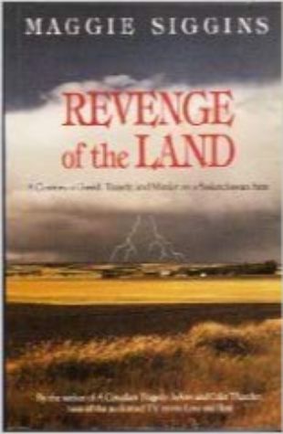 Revenge of the Land: A Century of Greed, Tragedy and Murder on a Saskatchewan Farm