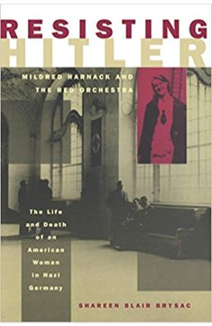 Resisting Hitler: Mildred Harnack and the Red Orchestra