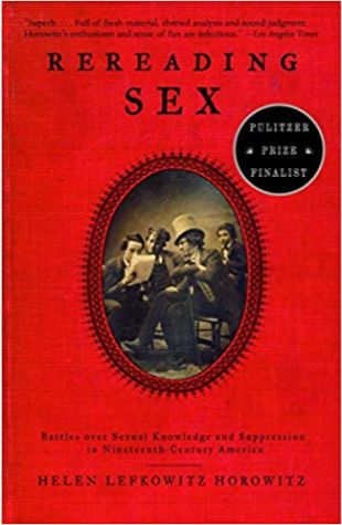 Rereading Sex: Battles Over Sexual Knowledge and Suppression in Nineteenth Century America