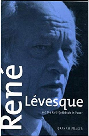 P.Q.: René Levesque and the Parti Québécois in Power
