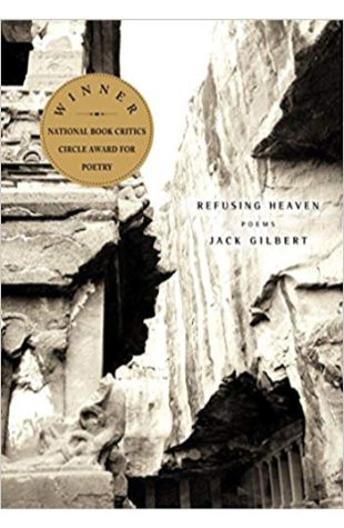 Refusing Heaven: Poems Jack Gilbert