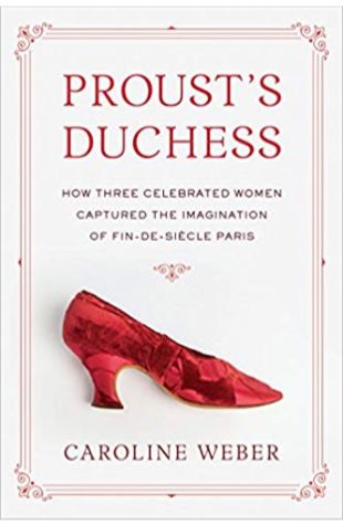 Proust's Duchess: How Three Celebrated Women Captured the Imagination of Fin-de-Siècle Paris