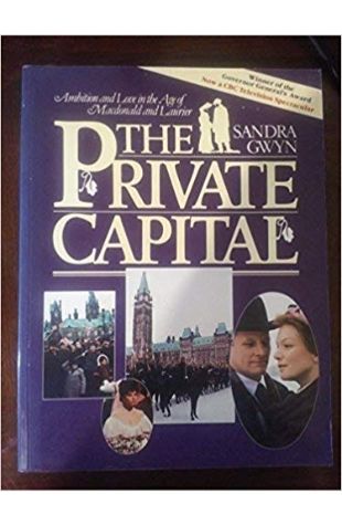 The Private Capital: Ambition and Love in the Age of Macdonald and Laurier