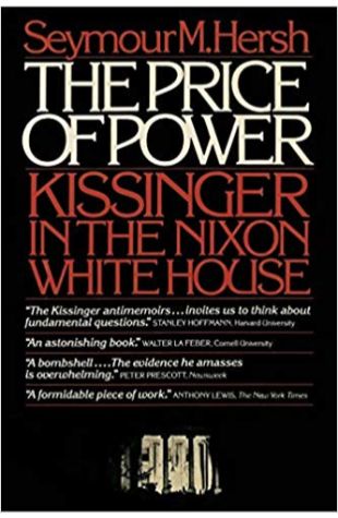 The Price of Power: Kissinger in the Nixon White House Seymour M. Hersh