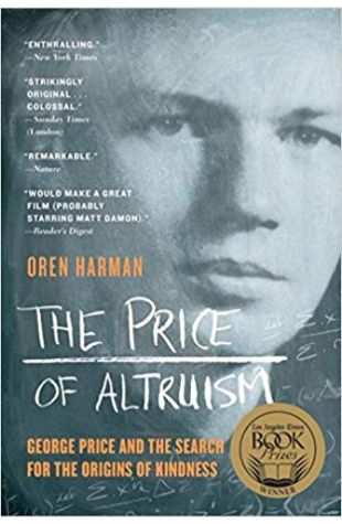The Price of Altruism: George Price and the Search for the Origins of Kindness Oren Harman
