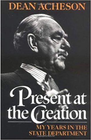 Present at the Creation: My Years in the State Department Dean Acheson