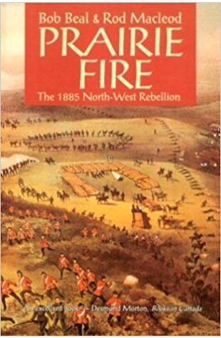 Prairie Fire: The 1885 North-West Rebellion