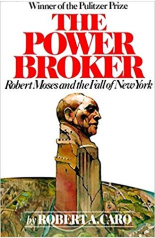 The Power Broker: Robert Moses and the Fall of New York Robert Caro