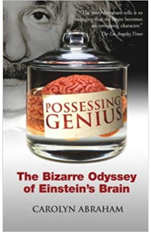 Possessing Genius: The Bizarre Odyssey of Einstein’s Brain