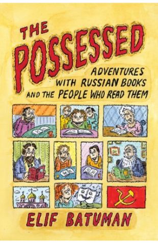 The Possessed: Adventures with Russian Books and the People Who Read Them